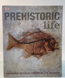 Prehistoric Life: The Definitive Visual History of Life on Earth (Paperback)