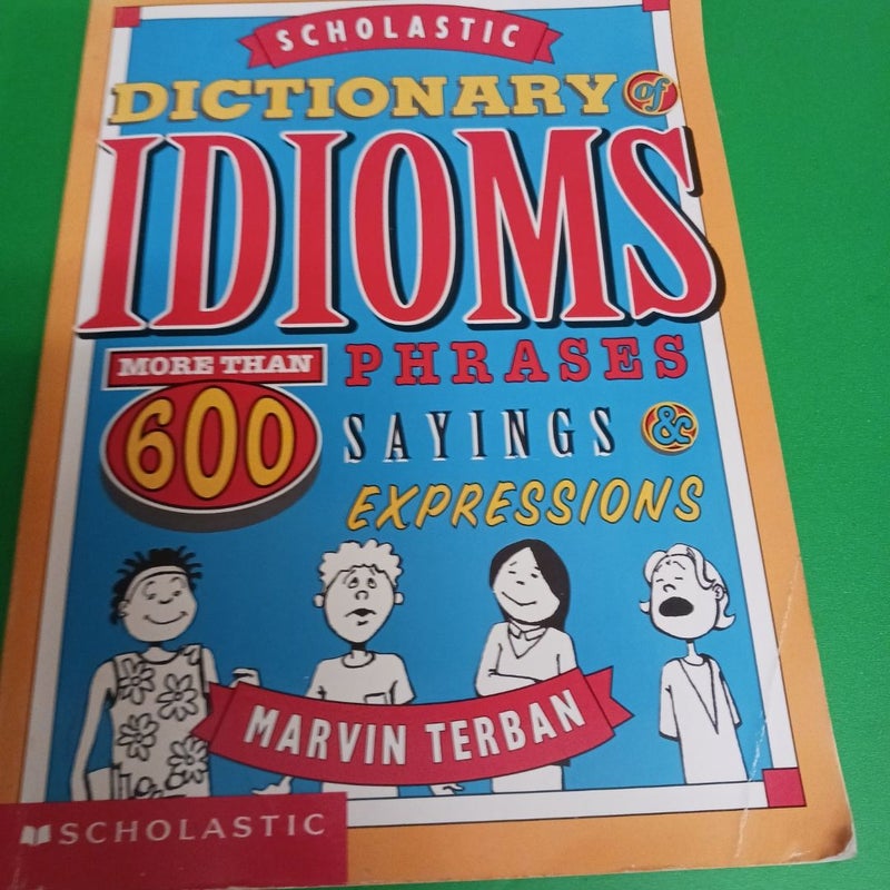 The Scholastic Dictionary of Idioms