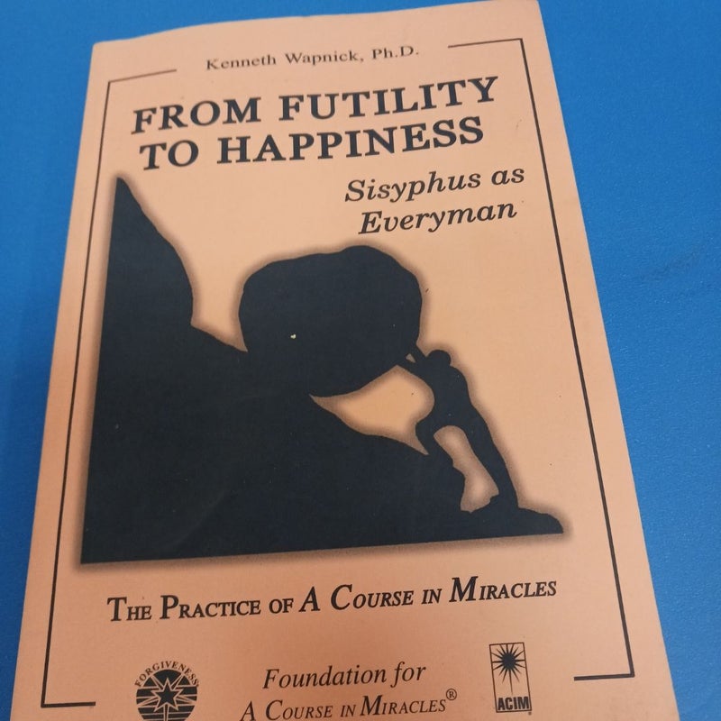 From Futility to Happiness