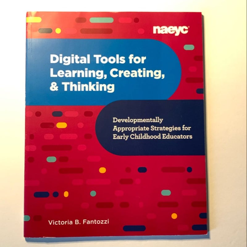 Digital Tools for Learning, Creating, and Thinking: Developmentally Appropriate Strategies for Early Childhood Educators