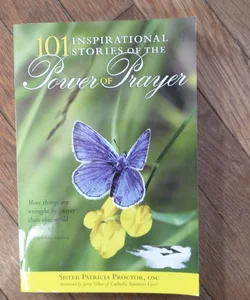 101 Inspirational Stories of the Power of Prayer