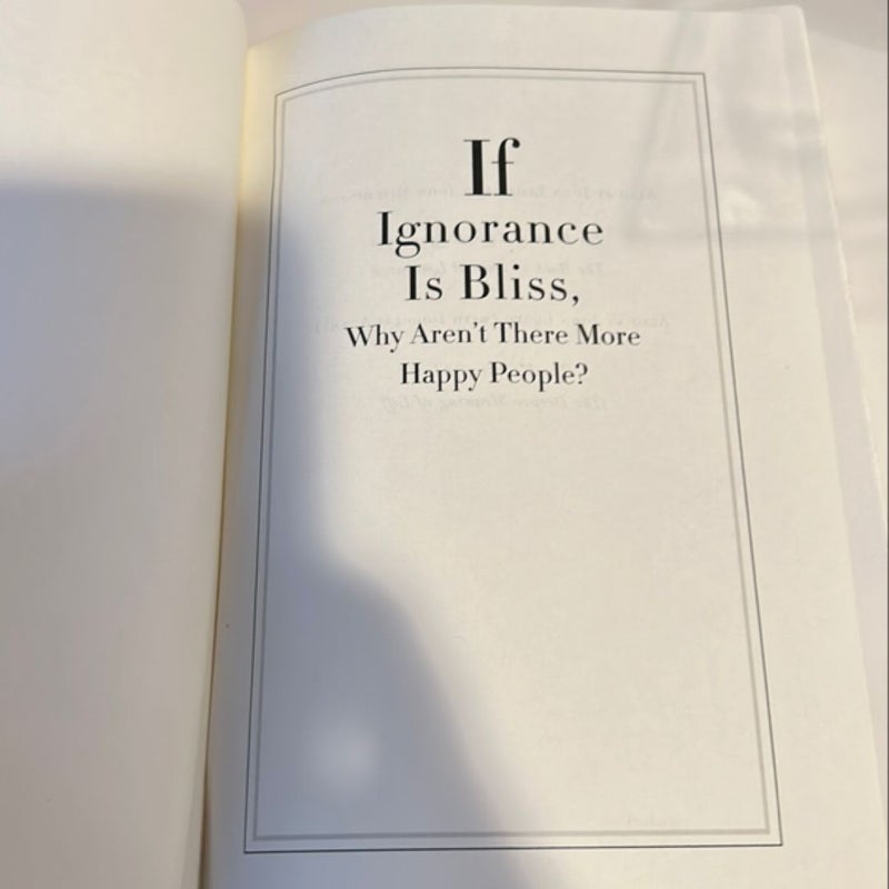 If Ignorance Is Bliss, Why Aren't There More Happy People?