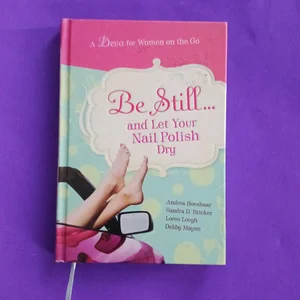 Be Still and Let Your Nail Polish Dry - Devotional