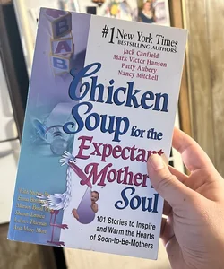 Chicken Soup for the Expectant Mother's Soul