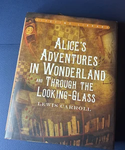 Alice’s Adventures in Wonderland and Through the Looking Glass 