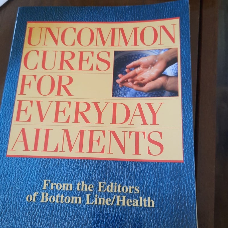 Uncommon Cures for Everyday Ailments