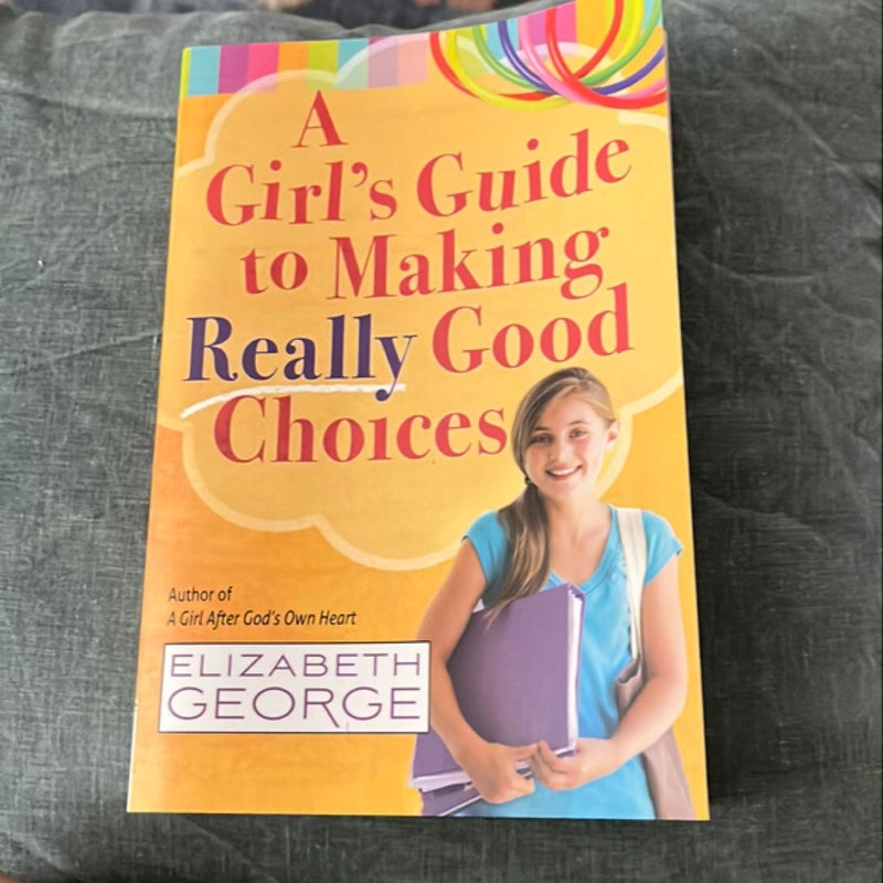 A Girl's Guide to Making Really Good Choices