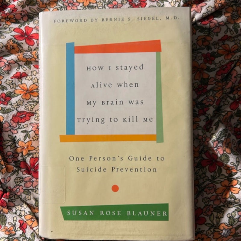 How I Stayed Alive When My Brain Was Trying to Kill Me