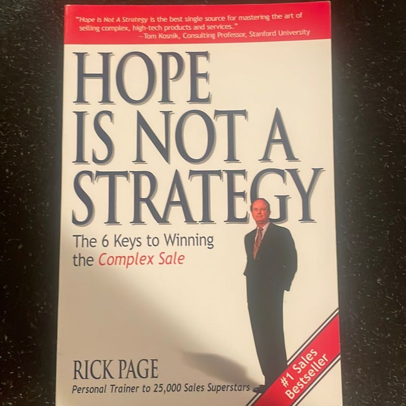 Hope Is Not a Strategy: the 6 Keys to Winning the Complex Sale