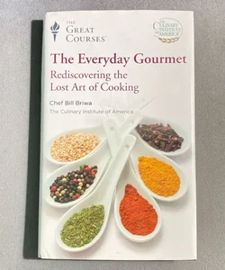 The Everyday Gourmet: Rediscovering The Lost Art Of Cooking