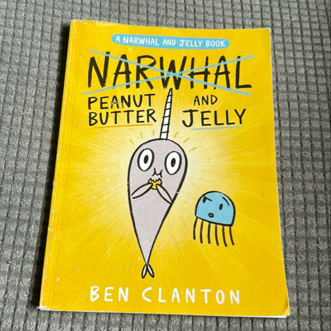 A Narwhal and Jelly Book: Narwhal- Peanut Butter and Jelly