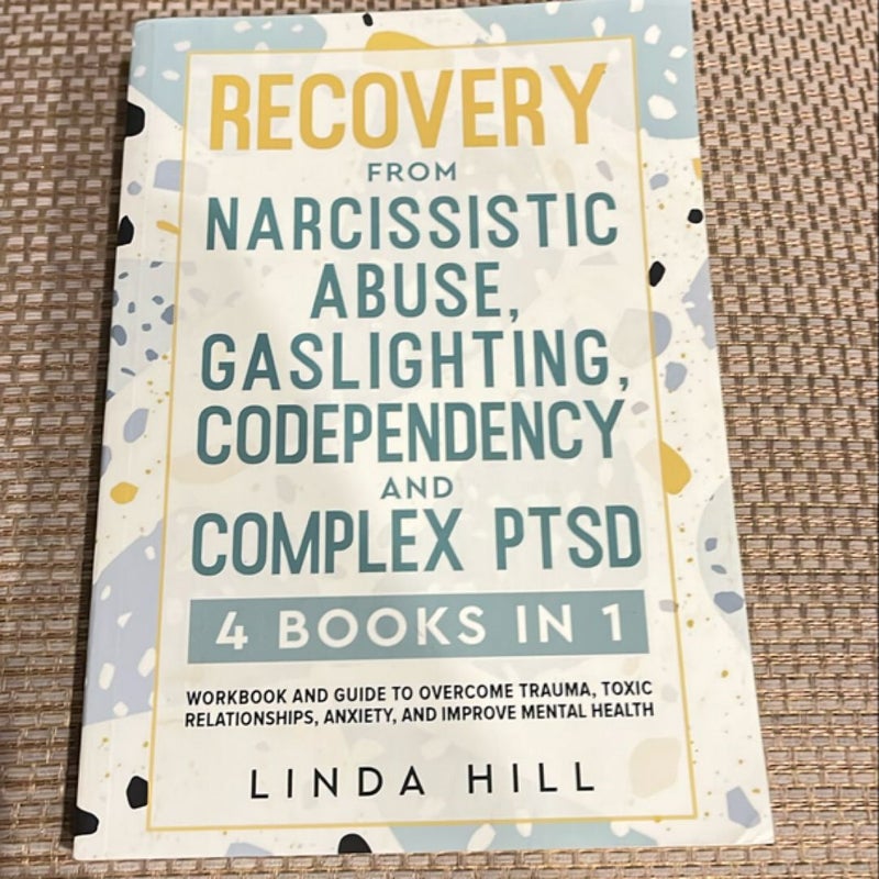 Recovery from Narcissistic Abuse, Gaslighting, Codependency and Complex PTSD (4 Books In 1)