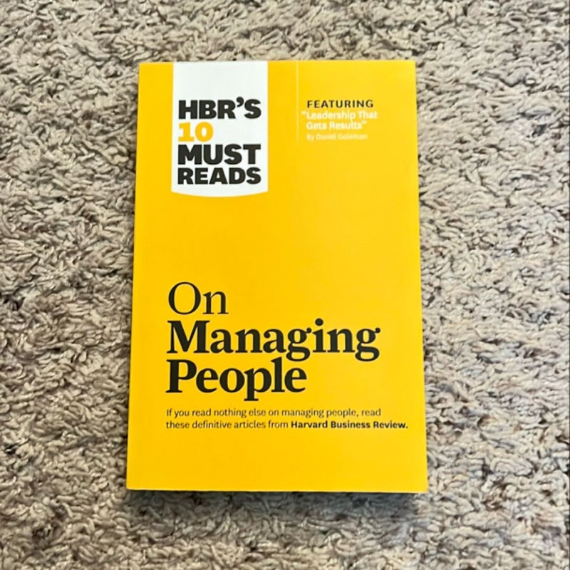 HBR's 10 Must Reads on Managing People (with Featured Article Leadership That Gets Results, by Daniel Goleman)