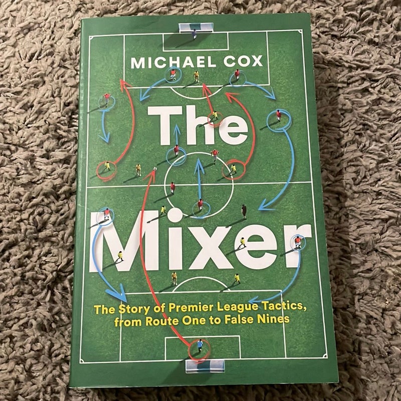 The Mixer: the Story of Premier League Tactics, from Route One to False Nines