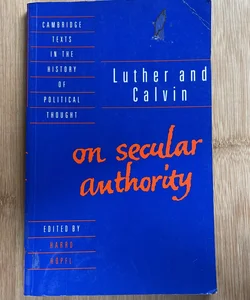 Luther and Calvin on Secular Authority
