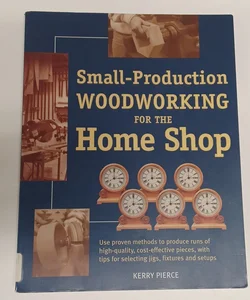 Small Production Woodworking for the Home Shop
