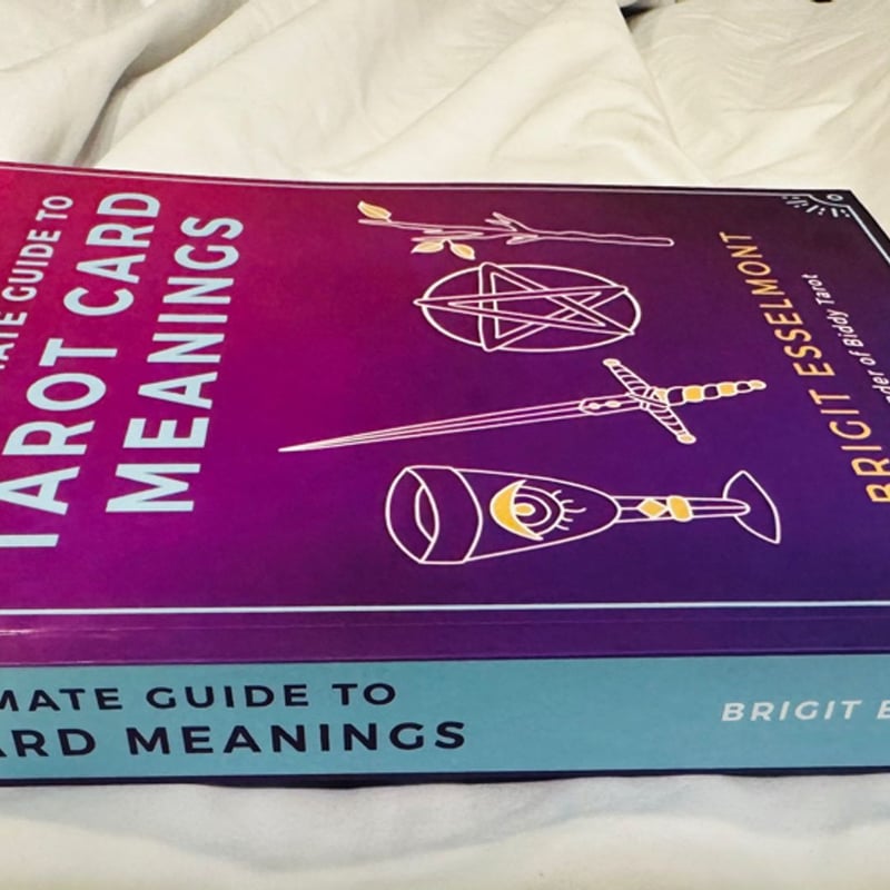 The Ultimate Guide to Tarot Card Meanings by Brigit Esselmont