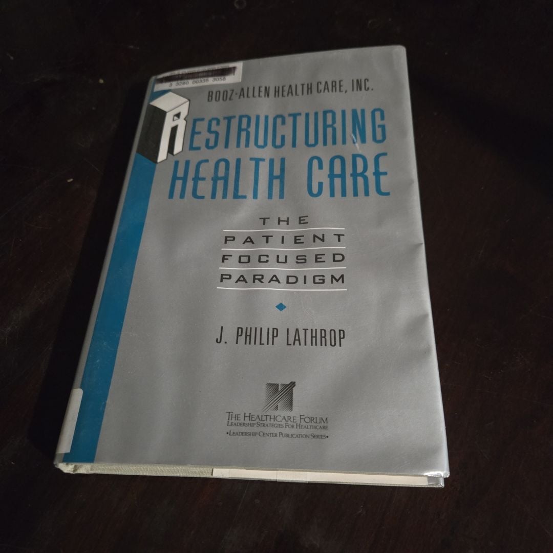 Restructuring Health Care by J. Philip Lathrop; Booz*Allen Health Care ...