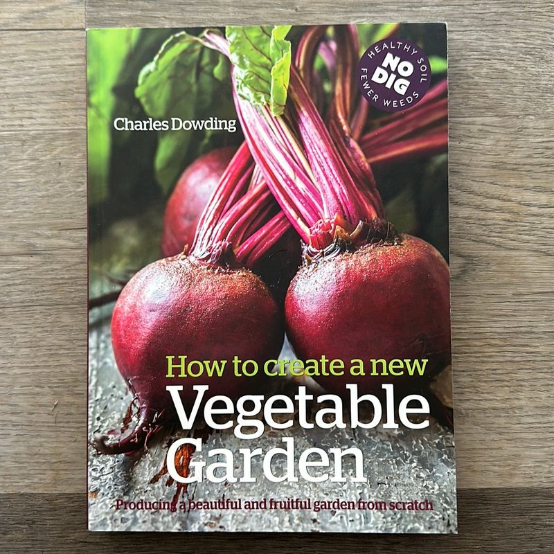How to Create a New Vegetable Garden by Charles Dowding, Paperback ...