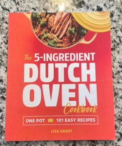 The 5 Ingredient Dutch Oven Cookbook