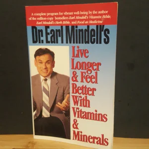 Dr. Earl Mindell's Live Longer and Feel Better with Vitamins and Minerals