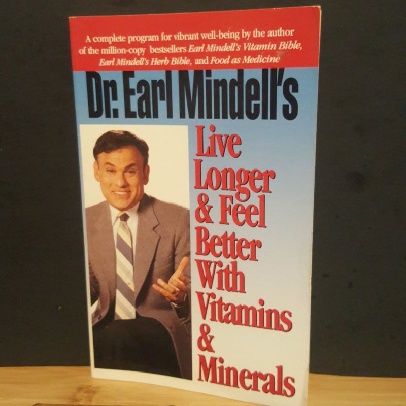 Dr. Earl Mindell's Live Longer and Feel Better with Vitamins and Minerals