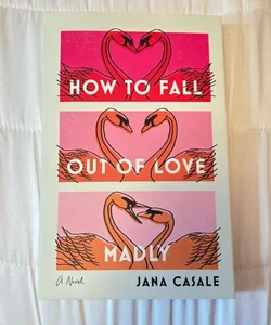 How to Fall Out of Love Madly