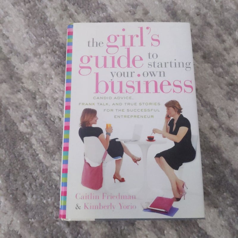 The Girl's Guide to Starting Your Own Business