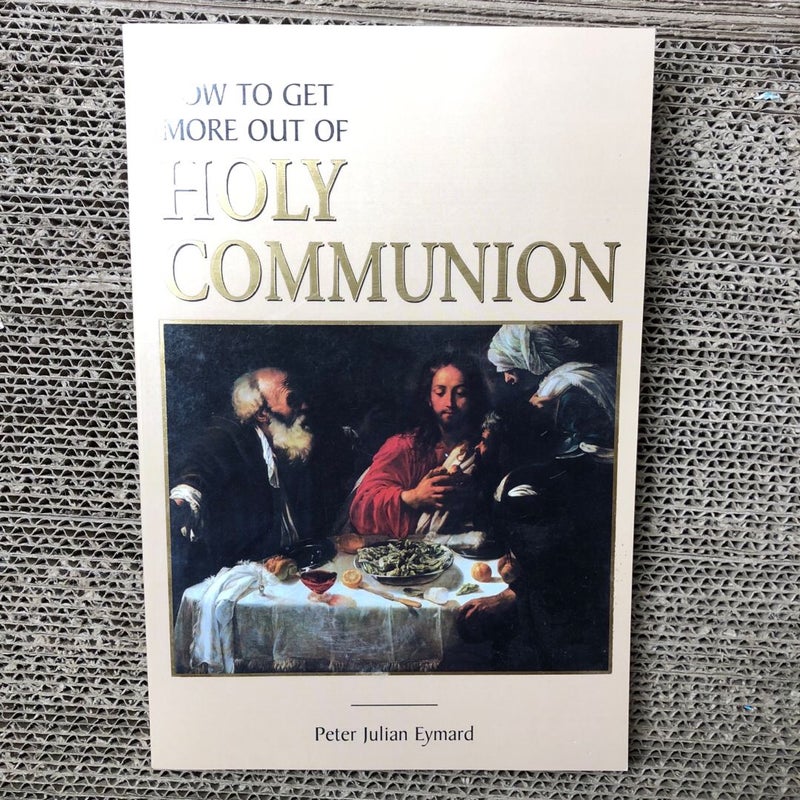 How to Get More Out of Holy Communion