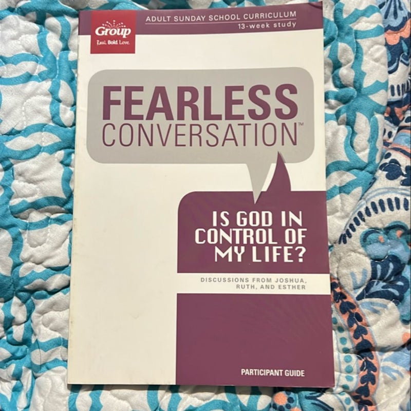 Fearless Conversation Participant Guide: Is God in Control of My Life?