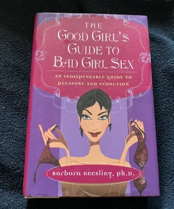 The Good Girl's Guide to Bad Girl Sex