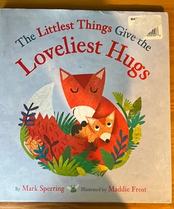 The Littlest Things Give the Loveliest Hugs