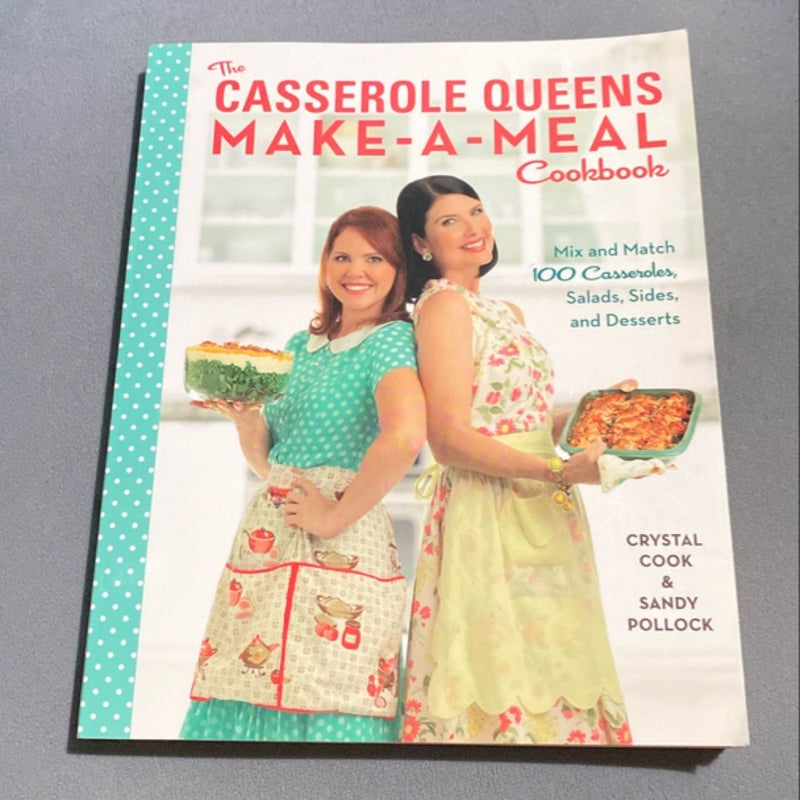 The Casserole Queens Make-A-Meal Cookbook