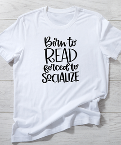Born to Read Forced to Socialize T-Shirt