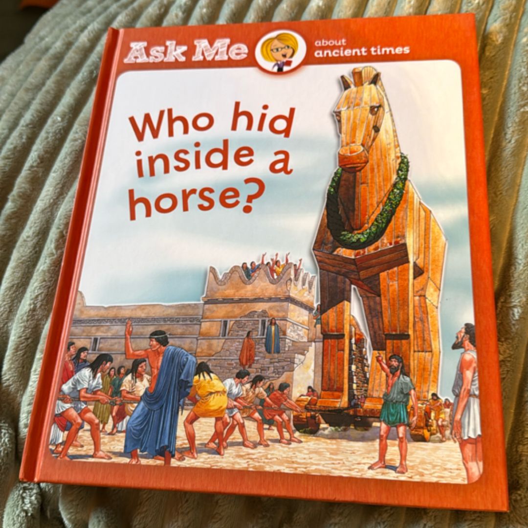 Ask me about ancient times - Who hid inside a horse?