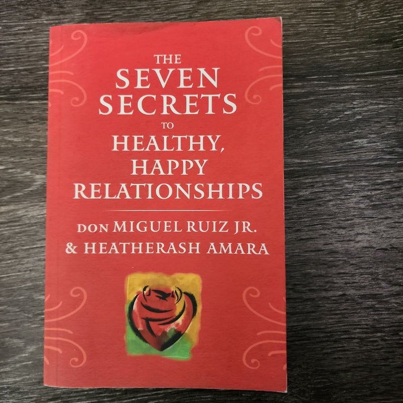 The Seven Secrets to Healthy, Happy Relationships