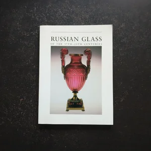 Russian Glass of the Seventeenth-Twentieth Centuries