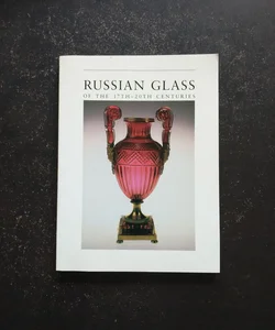 Russian Glass of the Seventeenth-Twentieth Centuries