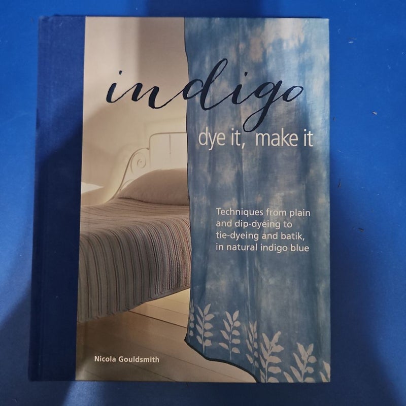 Indigo: Dye It, Make It