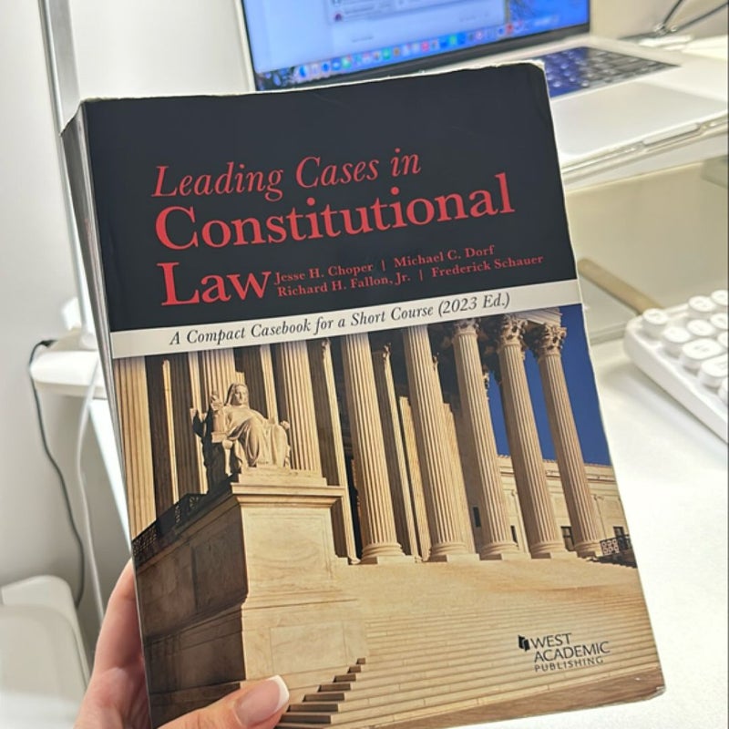 Leading Cases in Constitutional Law, a Compact Casebook for a Short Course 2023