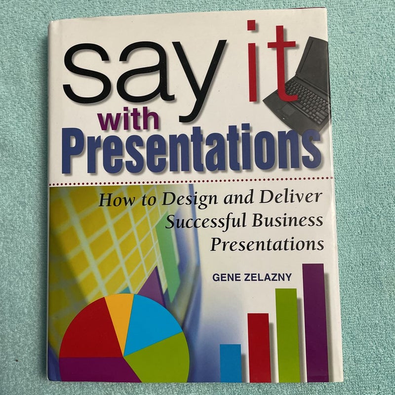 Say It with Presentations: How to Design and Deliver Successful Business Presentations