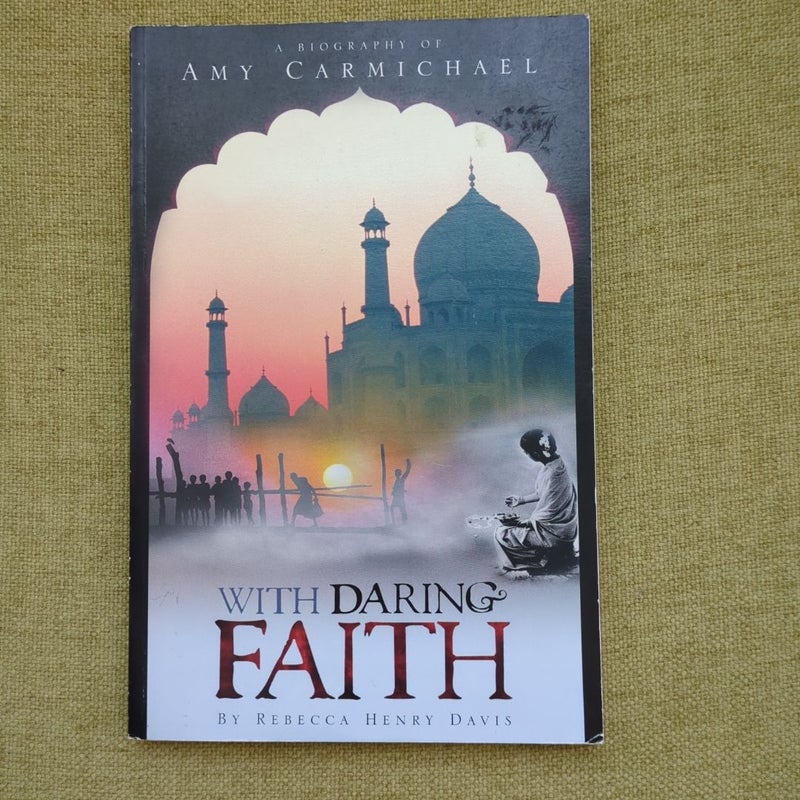With Daring Faith: A Biography of Amy Carmichael