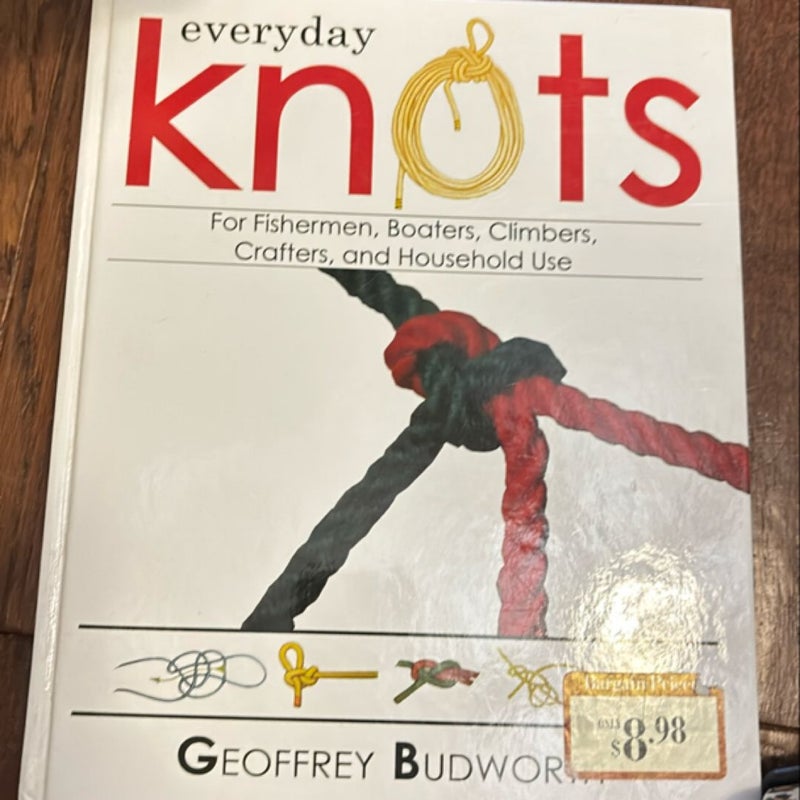 Everyday Knots for Fishermen, Boaters, Climbers, Crafters, and Household Use