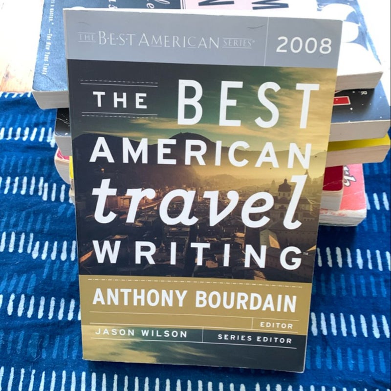 The Best American Travel Writing ed. Anthony Bourdain