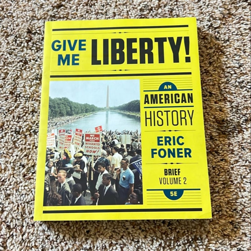 Give Me Liberty!: an American History, 5th Brief Edition Volume 2