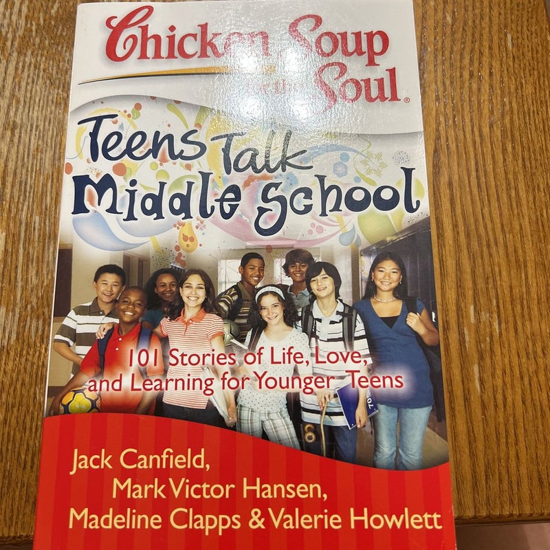 Chicken Soup for the Soul: Teens Talk Middle School