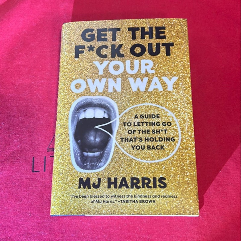 Get the F*ck Out Your Own Way