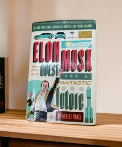 Elon Musk and the Quest for a Fantastic Future Young Readers' Edition