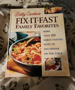 Betty Crocker's Fix-It-Fast Family Favorites