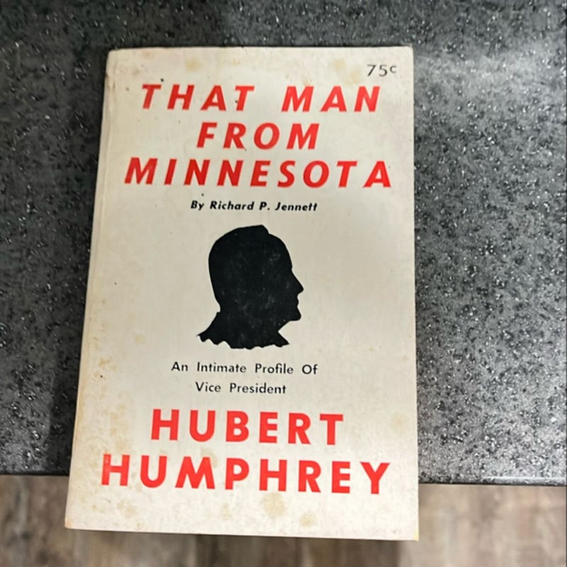 That Man From Minnesota Hubert Humphrey 